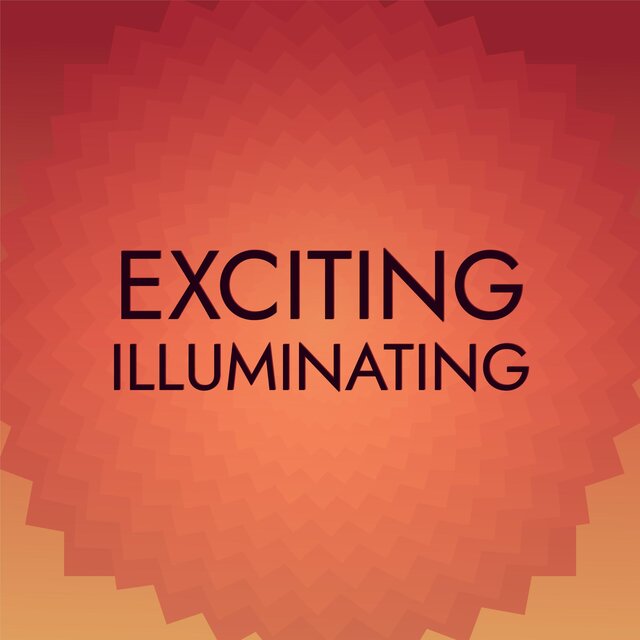Exciting Illuminating