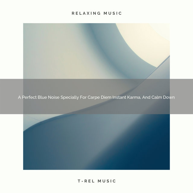 A Perfect Blue Noise Specially For Carpe Diem Instant Karma, And Calm Down