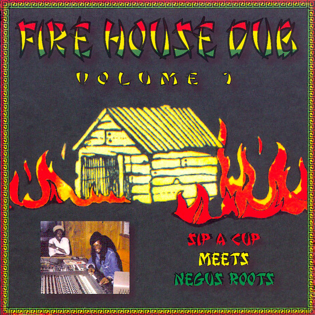 Fire House Dub, Volume 1, Sip a Cup Meets Negus Roots