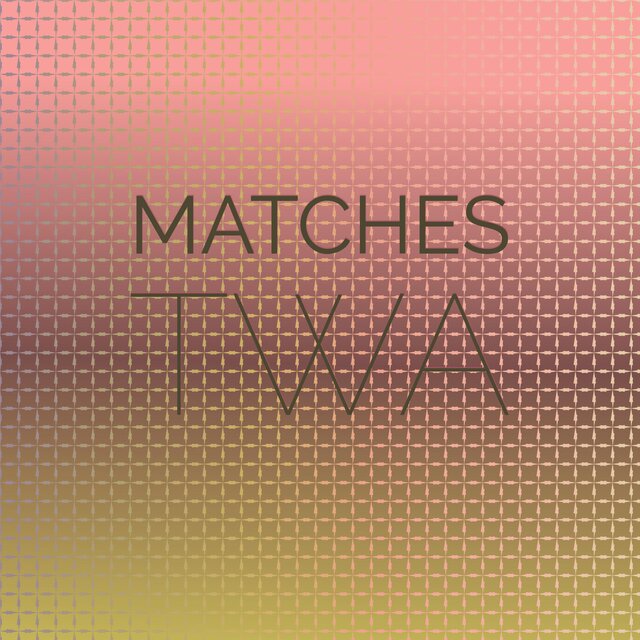 Matches Twa