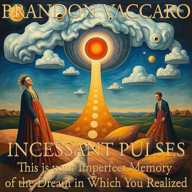 Cover art for album Incessant Pulses: This Is Your Imperfect Memory of the Dream in Which You Realized by Brandon Vaccaro