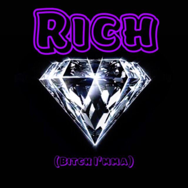 Rich (B!tch I’mma)