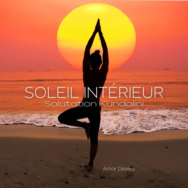 Soleil Intérieur (Salutation, Kundalini et Sons Vibratoires pour Réveiller votre Être)