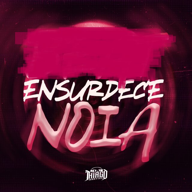 ENSURDECE NOIA