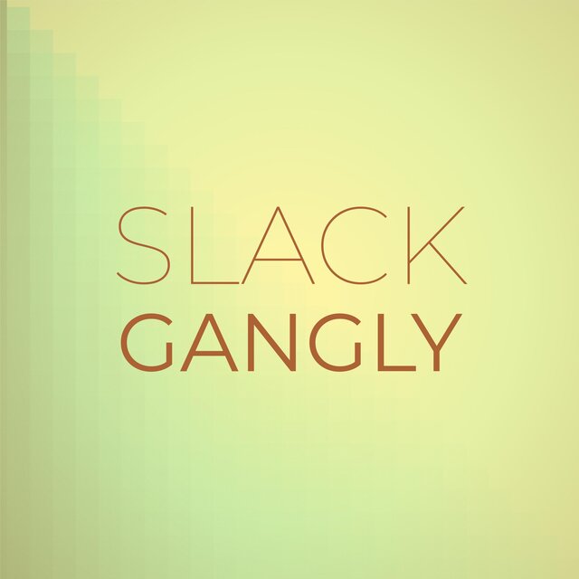 Slack Gangly