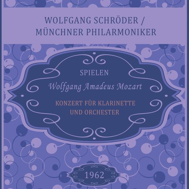 Wolfgang Schröder / Münchner Philarmoniker spielen: Wolfgang Amadeus Mozart: Konzert für Klarinette und Orchester (Live)