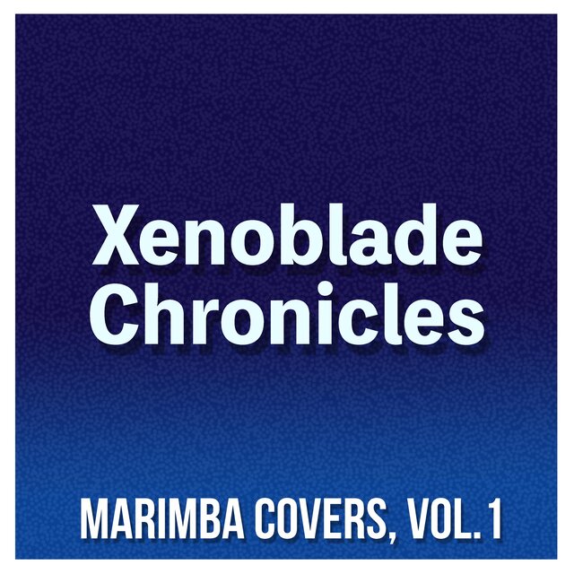 Xenoblade Chronicles (Marimba Covers, Vol. 1)