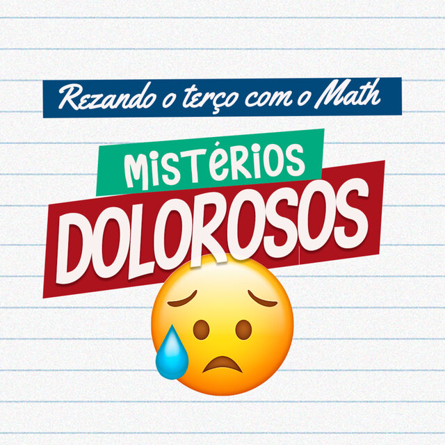Rezando o Terço Com o Math - Misterios Dolorosos