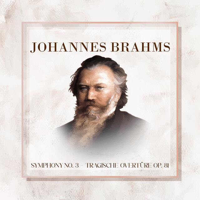 Johannes Brahms, Symphony No. 3, Tragische Overtüre Op. 81