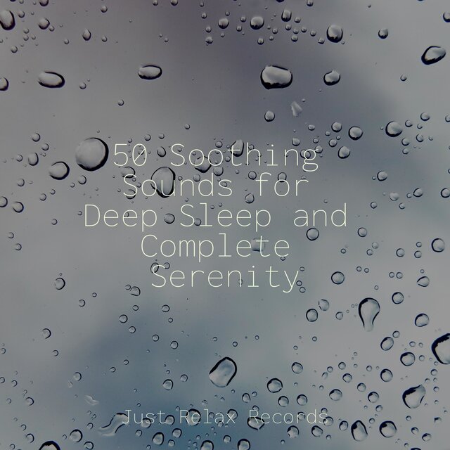50 Soothing Sounds for Deep Sleep and Complete Serenity