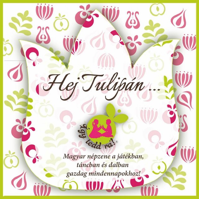 Hej Tulipán (Magyar Népzene A Játékban, Táncban És Dalban Gazdag Mindennapokhoz!)