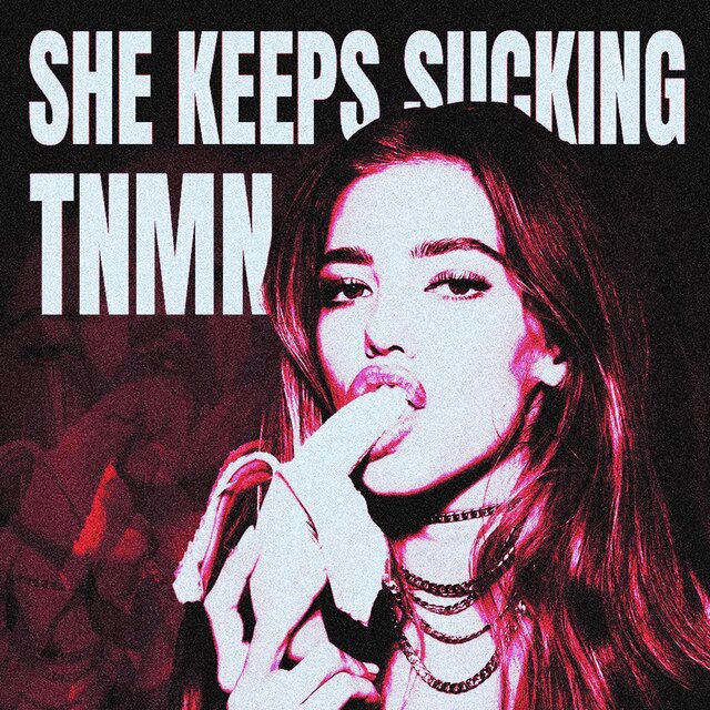 SHE KEEPS SUCKING