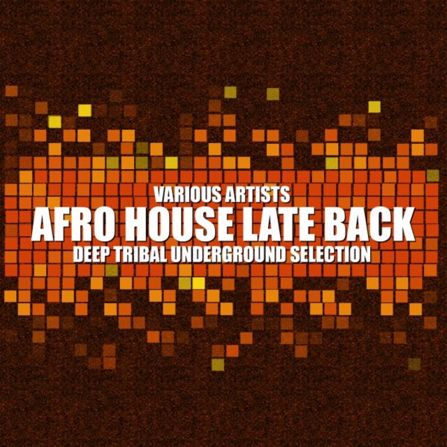 Afro House Late Back (Deep Tribal Underground Selection)