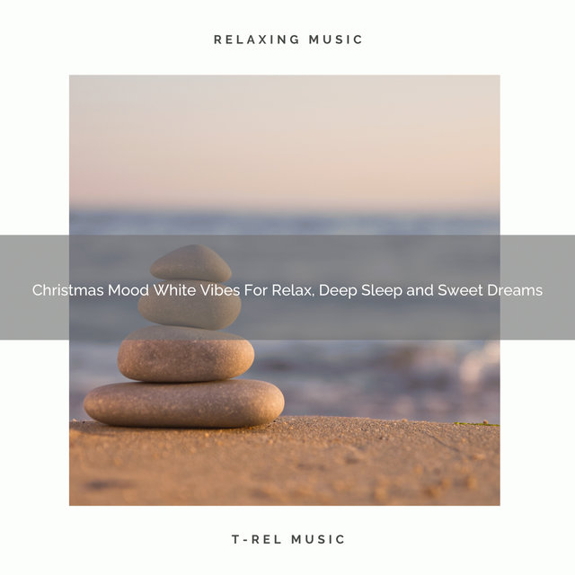 Christmas Mood White Vibes For Relax, Deep Sleep and Sweet Dreams