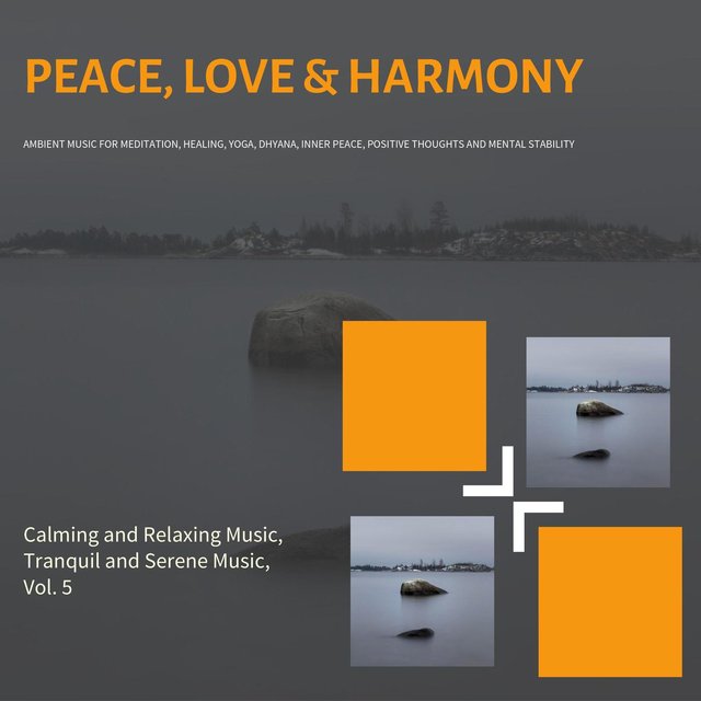 Peace, Love & Harmony (Ambient Music For Meditation, Healing, Yoga, Dhyana, Inner Peace, Positive Thoughts And Mental Stability) (Calming And Relaxing Music, Tranquil And Serene Music, Vol. 5)