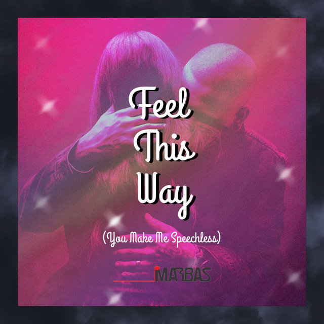 Feel This Way (You Make Me Speechless)
