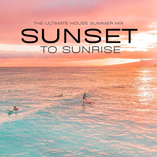 Sunset to Sunrise (The Ultimate House Summer Mix)