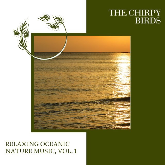 The Chirpy Birds - Relaxing Oceanic Nature Music, Vol. 1