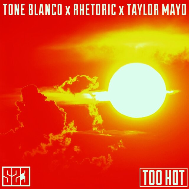 TOO HOT (feat. Tone Blanco, Rhetoric & Taylor Mayd)