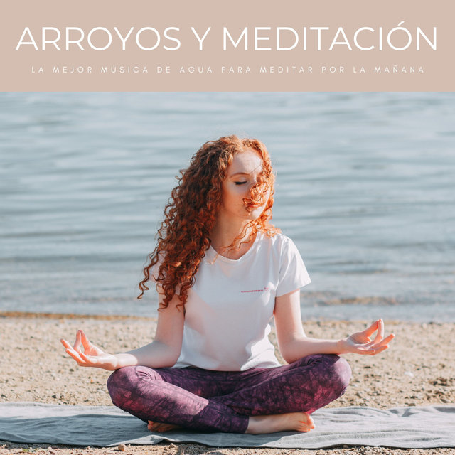 Arroyos Y Meditación: La Mejor Música De Agua Para Meditar Por La Mañana