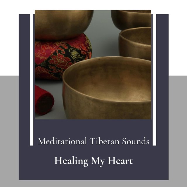 Healing My Heart (Meditational Tibetan Sounds)