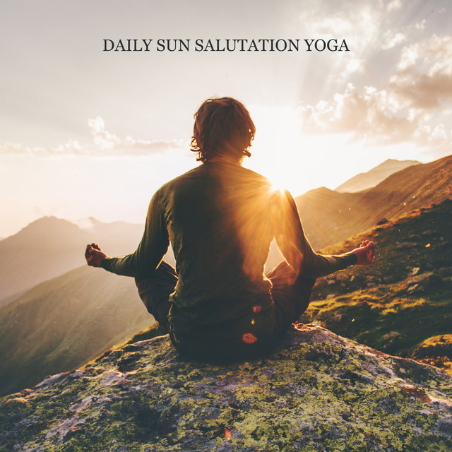Daily Sun Salutation Yoga – New Age Background Music to Invigorate Your Body & Mind, Find Inner Balance, Tension Release, Mindfulness