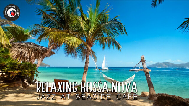 Celugima - Relaxing Bossa Nova Jazz at Seaside Cafè | Positive Day with Bossa Nova Jazz