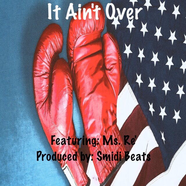 It Ain't Over (feat. Ms. Re')