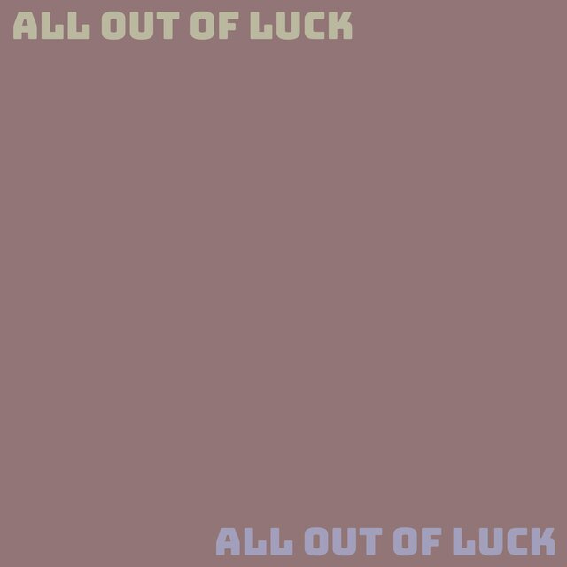 All Out of Luck