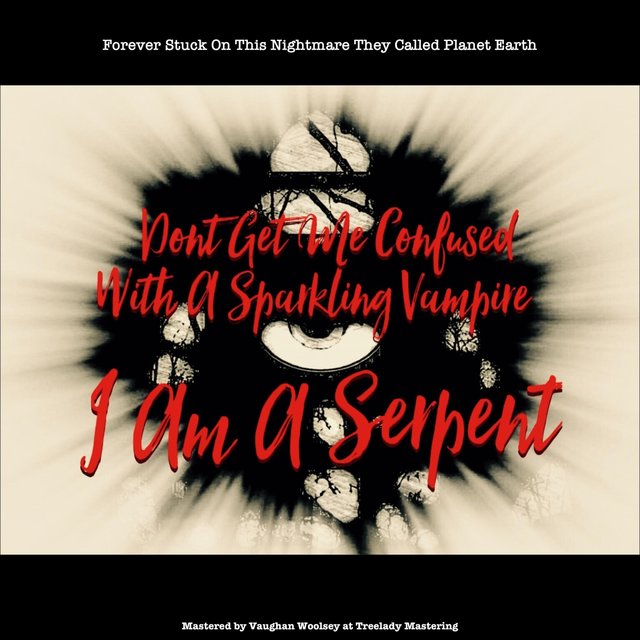 Don't Get Me Confused with a Sparkling Vampire. I Am a Serpent.