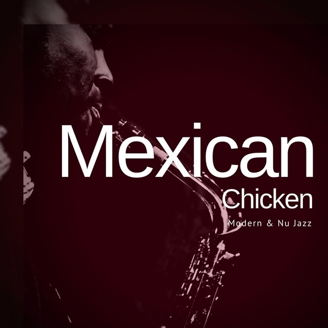 Mexican Chicken - Modern & Nu Jazz