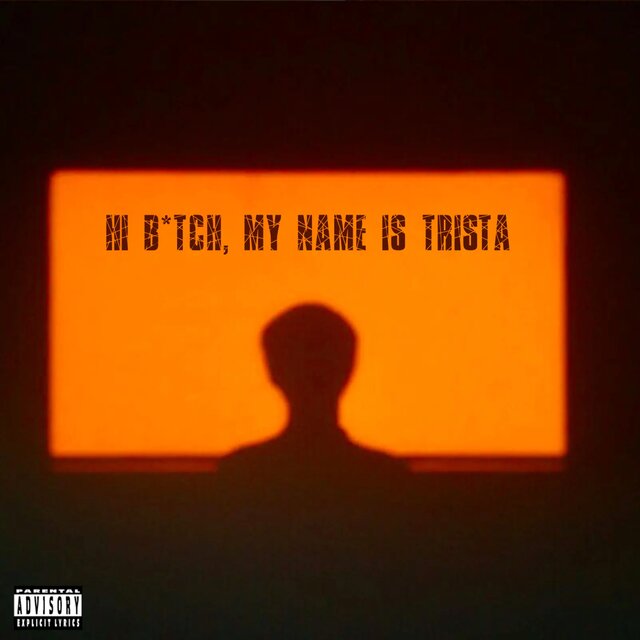 HI B*TCH, MY NAME IS TRISTA