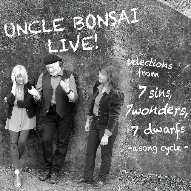 UNCLE BONSAI LIVE: selections from 7 Sins, 7 Wonders, 7 Dwarfs - a song cycle