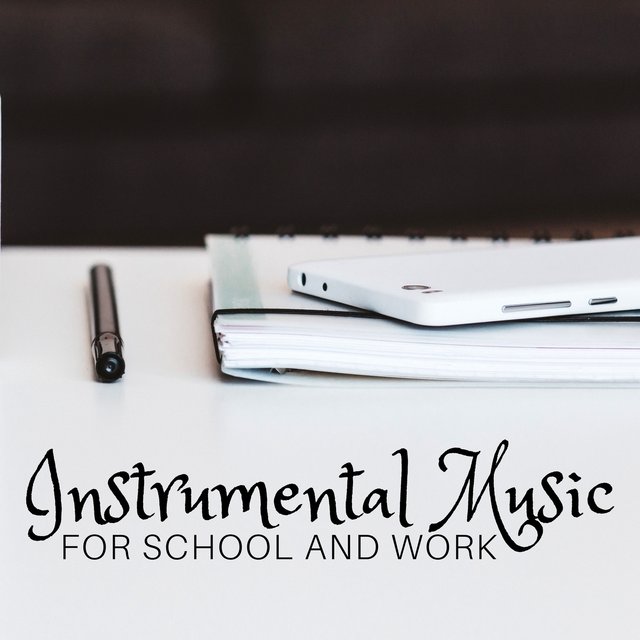 Instrumental Music for School and Work - Relaxing Background Music, Focus on Learning