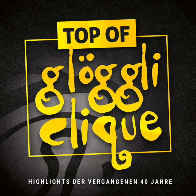 Top of Glöggli Clique (Highlights Der Vergangenen 40 Jahre)