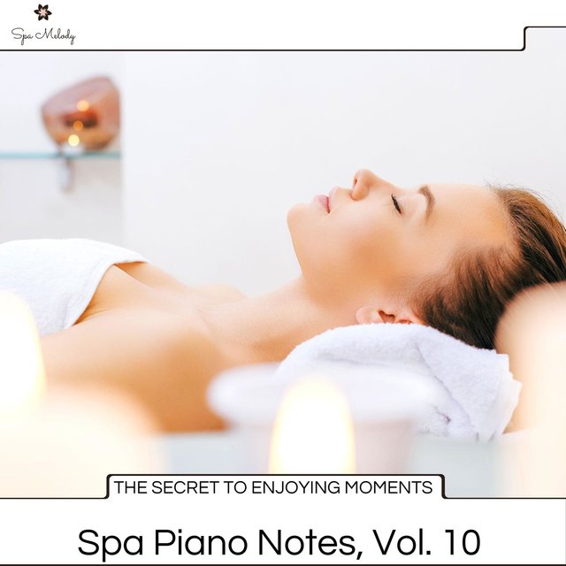 The Secret To Enjoying Moments - Spa Piano Notes, Vol. 10