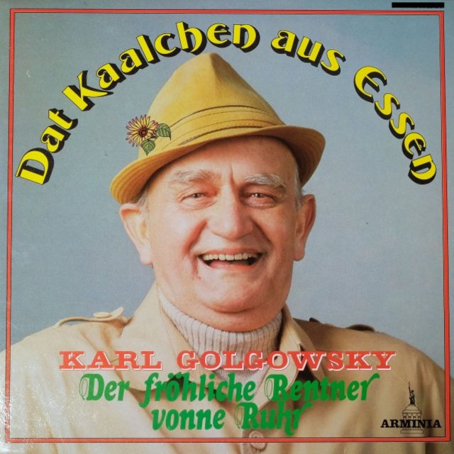 Dat Kaalchen aus Essen - Karl Golgowsky - Der fröhliche Rentner vonne Ruhr
