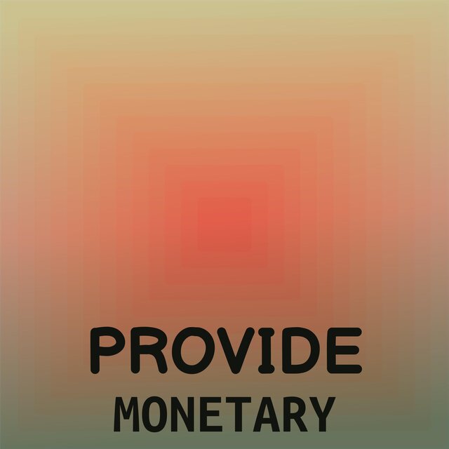 Provide Monetary