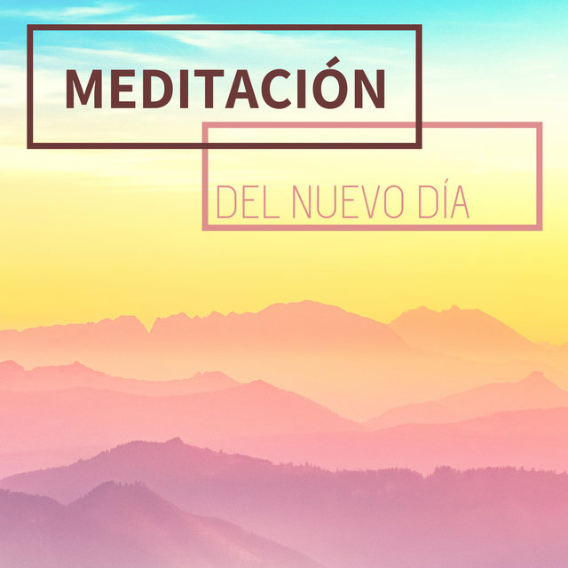 Meditación del Nuevo Día - La Mejor Música Meditar y Relajar Profundamente