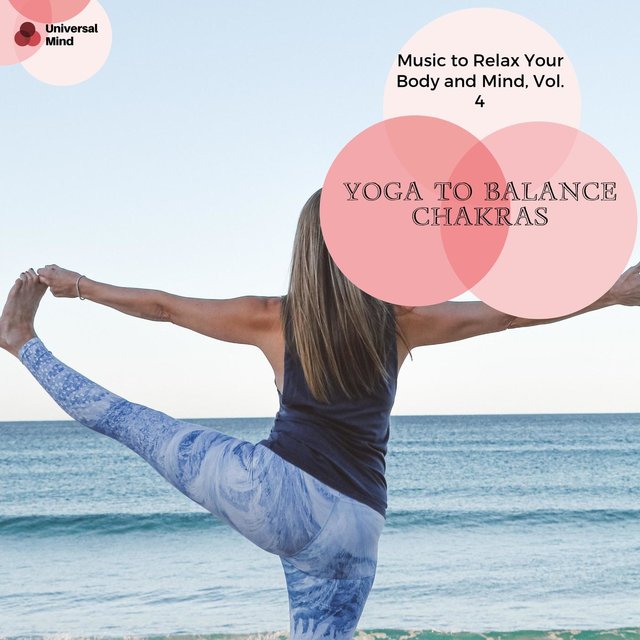 Yoga To Balance Chakras - Music To Relax Your Body And Mind, Vol. 4