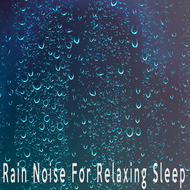 Rain Noise For Relaxing Sleep