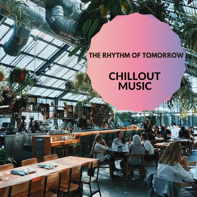 The Rhythm Of Tomorrow - Chillout Music