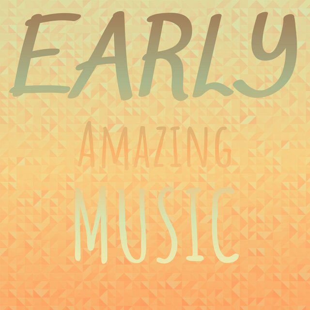 Early Amazing Music
