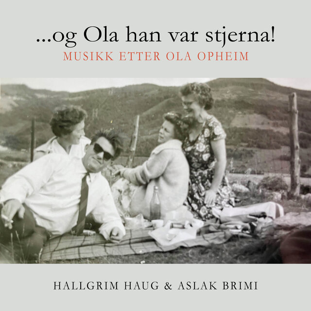 Og Ola han var stjerna. Musikk etter Ola Opheim