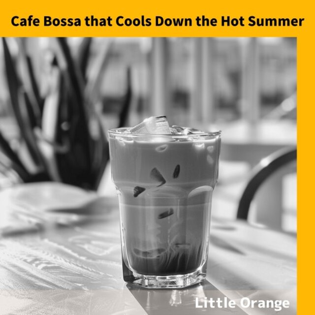 Cafe Bossa That Cools Down the Hot Summer