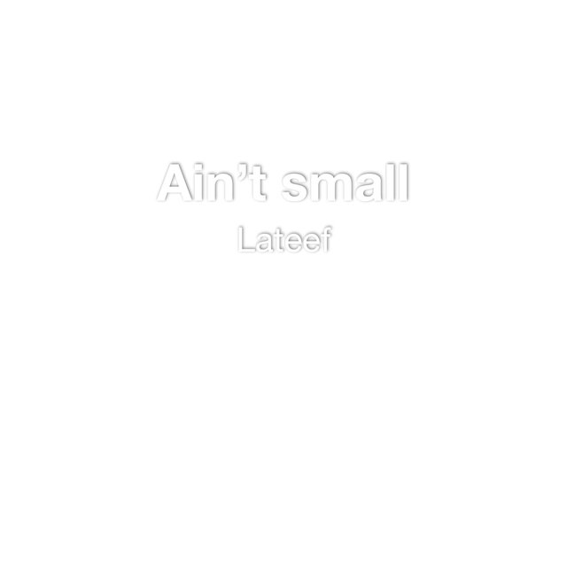 Ain’t small