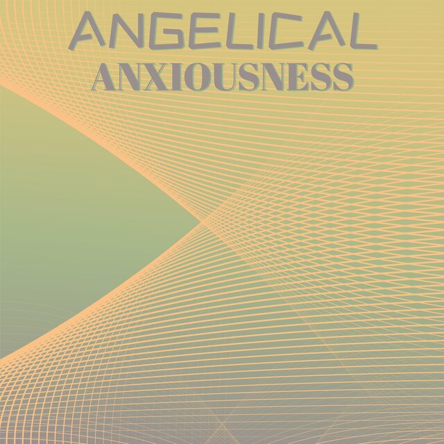 Angelical Anxiousness