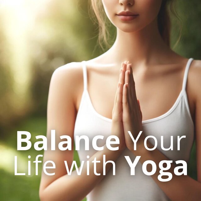 Balance Your Life with Yoga (Stretch Your Body Free Your Mind)