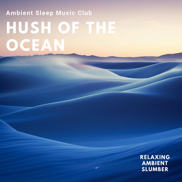 Hush of the Ocean: Relaxing Ambient Slumber