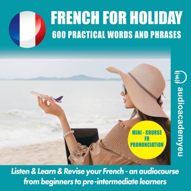 Learn French- For Holiday (Speak and Understand When in La France!)